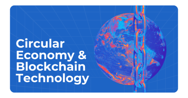 Avanzando hacia una economía circular con la ayuda de la tecnología blockchain