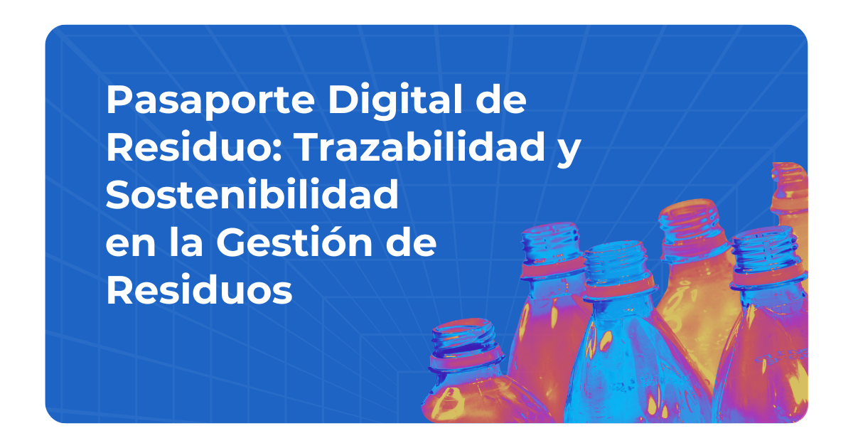 Pasaporte Digital de Residuo: Trazabilidad y Sostenibilidad en la Gestión de Residuos