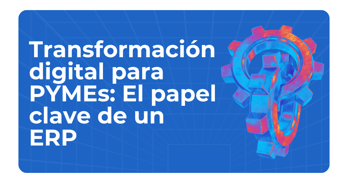 Digital Transformation for SMEs: The Key Role of an ERP